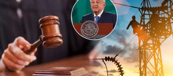 López Obrador acosa a juez que frenó la reforma eléctrica